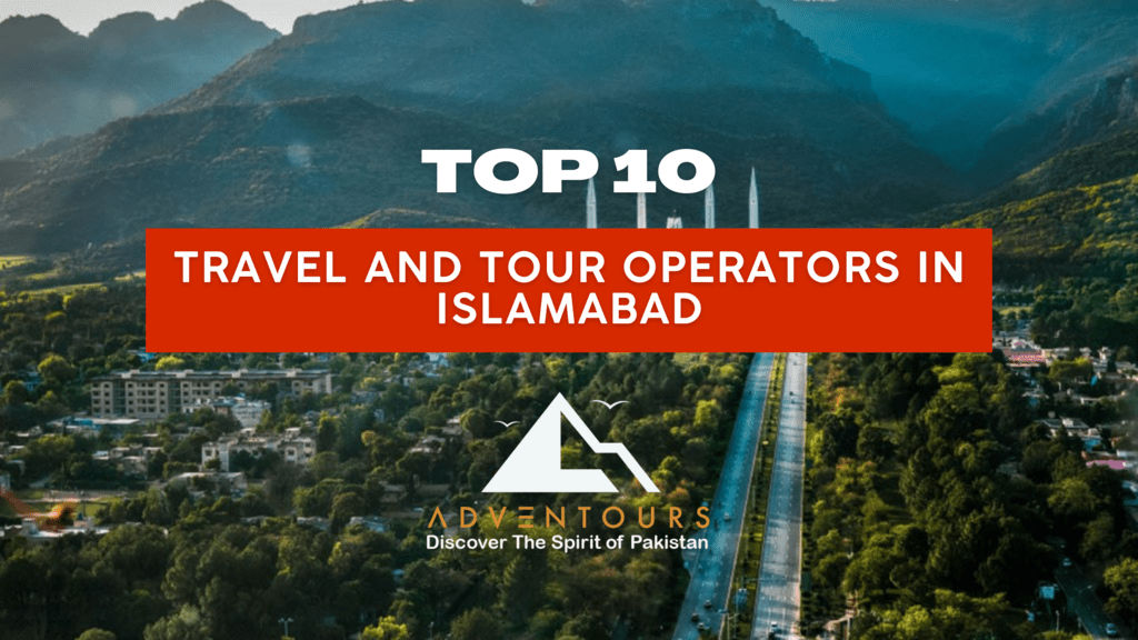 Top 10 Travel and Tour Operators in Islamabad